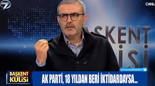 AK PARTİ,18 YILDAN BERİ İKTİDARDAYSA!..