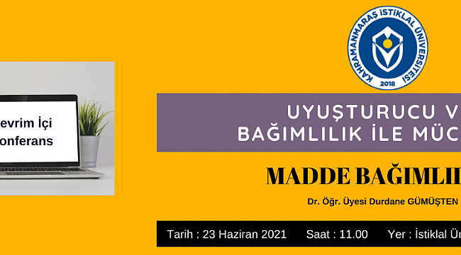 KAHRAMANMARAŞ İSTİKLAL ÜNİVERSİTESİ TARAFINDAN, "UYUŞTURUCU VE BAĞIMLILIK İLE MÜCADELE" KONULU ÇEVRİMİÇİ KONFERANS DÜZENLEN