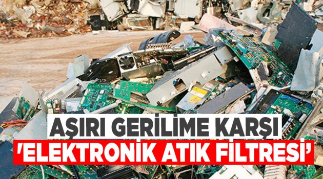 Aşırı gerilime karşı 'Elektronik Atık Filtresi'