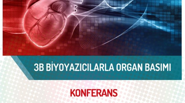 DOÇ. DR. ÖZBOLAT "3B BİYOYAZICILARLA ORGAN BASIMI" KONUSUNU ANLATACAK.