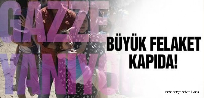 Gazze İçin Büyük Felaket Kapıda