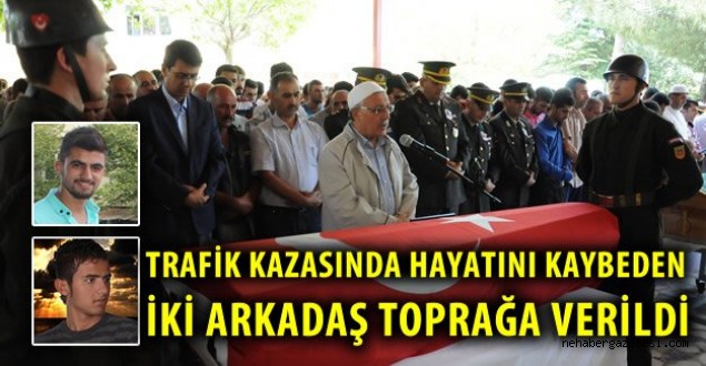 Kahramamanmaraşta trafik kazasında hayatını kaybeden asker ve arkadaşı son yolculuğuna uğrandi.. .