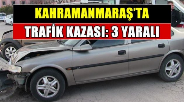 Kahramanmaraş Elbistan'da trafik kazası: 3 yaralı