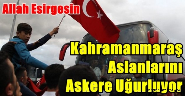 Kahramanmaraş'ın Kınalı kuzuları birliklerine uğurlanıyor