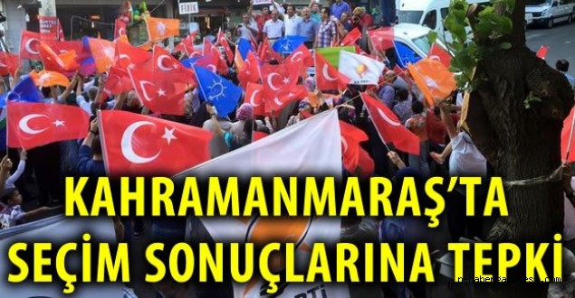 Kahramanmaraş'ta seçim sonuçları protesto edildi ....