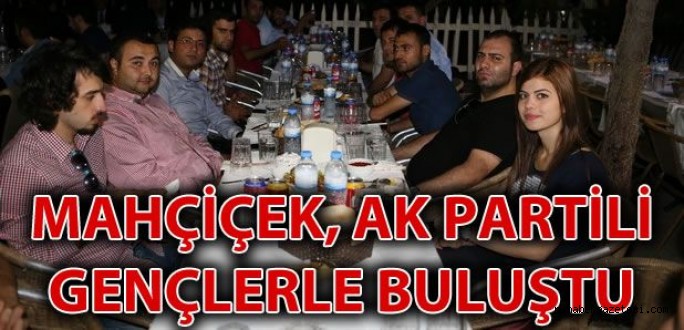 Mahçiçek Ak Partili Gençlerle Buluştu