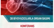 DOÇ. DR. ÖZBOLAT "3B BİYOYAZICILARLA ORGAN BASIMI" KONUSUNU ANLATACAK.