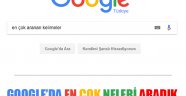 GOOGLE'DA EN ÇOK NELERİ ARADIK...