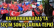 Kahramanmaraş'ta seçim sonuçları protesto edildi ....