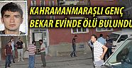 Kahramanmaraşlı İşçi Bekar Evinde Ölü Bulundu