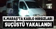 Kahramanmaraş'ta kablo hırsızları suçüstü yakalandı