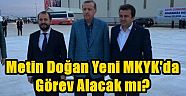 Metin Doğan Kongreden Sonra Ak Parti MKYK Üyesi Olabilecek Mi ?