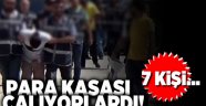 Para kasası çalıyorlardı! 7 kişi...