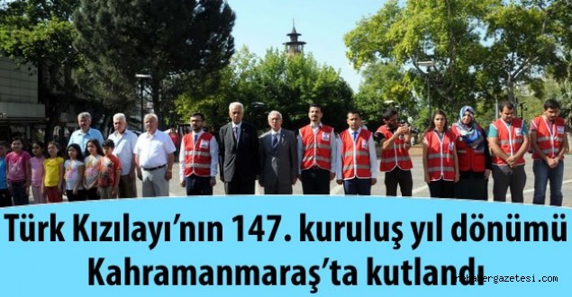 Türk Kızılayı'nın 147. kuruluş yıl dönümü Kahramanmaraş'ta kutlandı .....