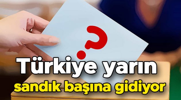 Türkiye yarın sandık başına gidiyor